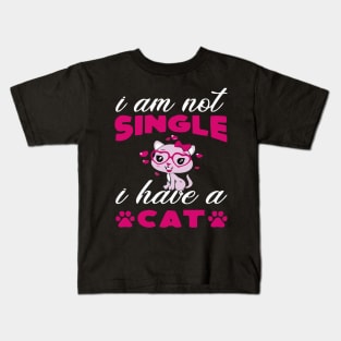 I AM NOT SINGLE I HAVE A CAT Kids T-Shirt